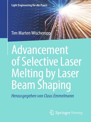 cover image of Advancement of Selective Laser Melting by Laser Beam Shaping